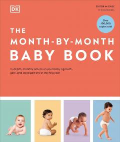 The Month-by-Month Baby Book. In-depth, Monthly Advice on Your Baby's Growth, Care, and Development in the First Year, Hardback