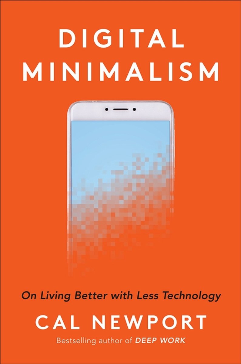 Digital Minimalism On Living Better With Less Technology Cal Newport