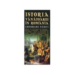 Istoria vanatoarei / The history of hunting Gheorghe Nedici