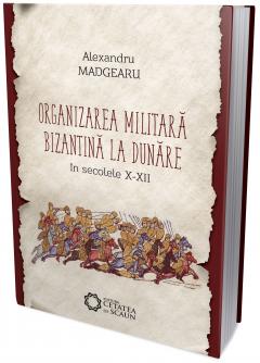 Organizarea militara bizantina la Dunare in sec. X-XII