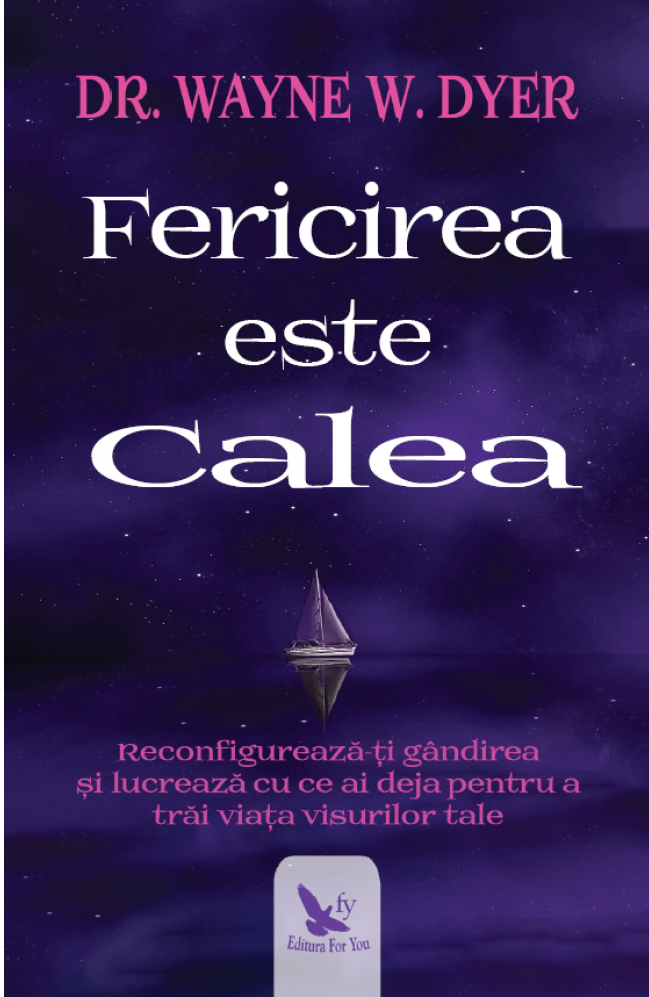 Fericirea este calea - Wayne W. Dyer