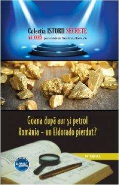 Goana dupa aur si petrol. Romania - un Eldorado pierdut? 