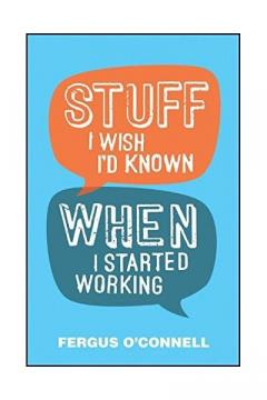 Stuff I Wish I'd Known When I Started Working Fergus O'Connell