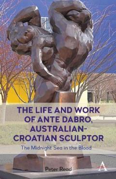 Coperta cărții Life and Work of Ante Dabro, Australian-Croatian Sculptor
