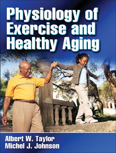 Physiology of Exercise and Healthy Aging - Albert ''Ab'' Taylor, Michel ...