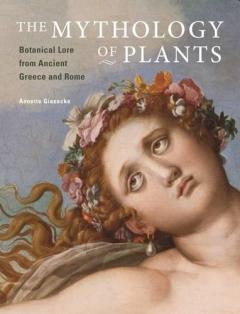 Mythology of Plants - Botanical Lore From Ancient Greece and Rome