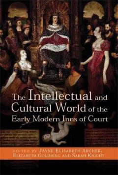 Intellectual and Cultural World of the Early Modern Inns of Court