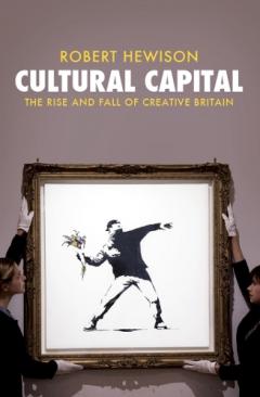 Coperta cărții Cultural Capital: The Rise and Fall of Creative Britain