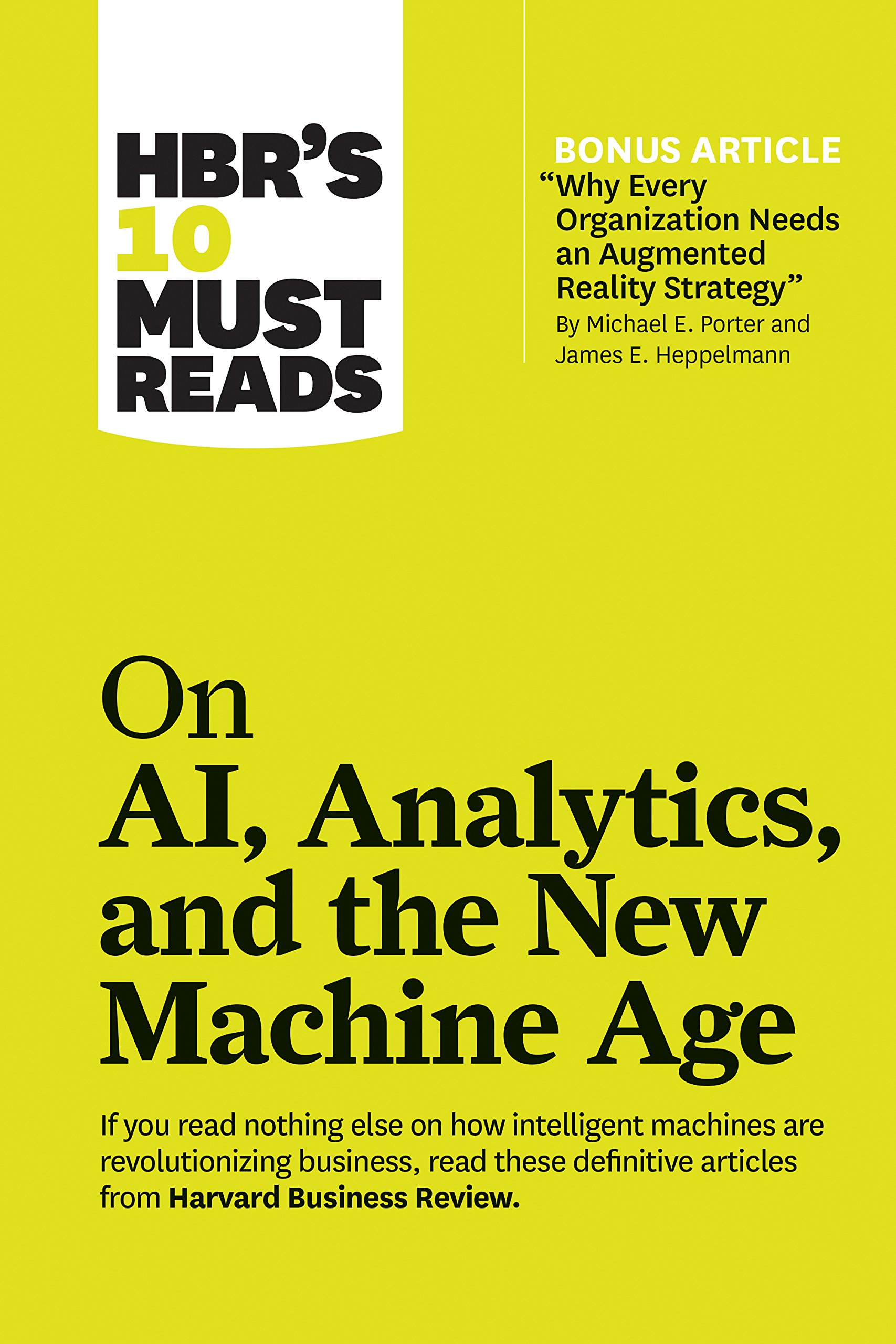 HBR's 10 Must Reads on AI, Analytics, and the New Machine Age Michael