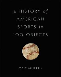 History of American Sports in 100 Objects