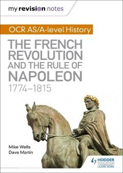 Coperta cărții My Revision Notes: OCR AS/A-level History: The French Revolution and the rule of Napoleon 1774-1815