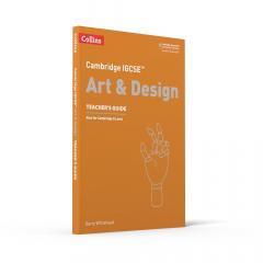 Cambridge IGCSE (TM) Art and Design Teacher's Guide