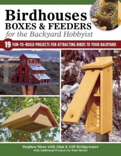 Birdhouses Boxes and Feeders For the Backyard Hobbyist