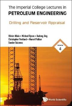 Imperial College Lectures In Petroleum Engineering, The - Volume 4: Drilling And Reservoir Appraisal