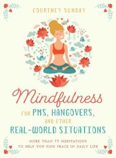 Mindfulness for PMS, Hangovers, and Other Real-World Situations
