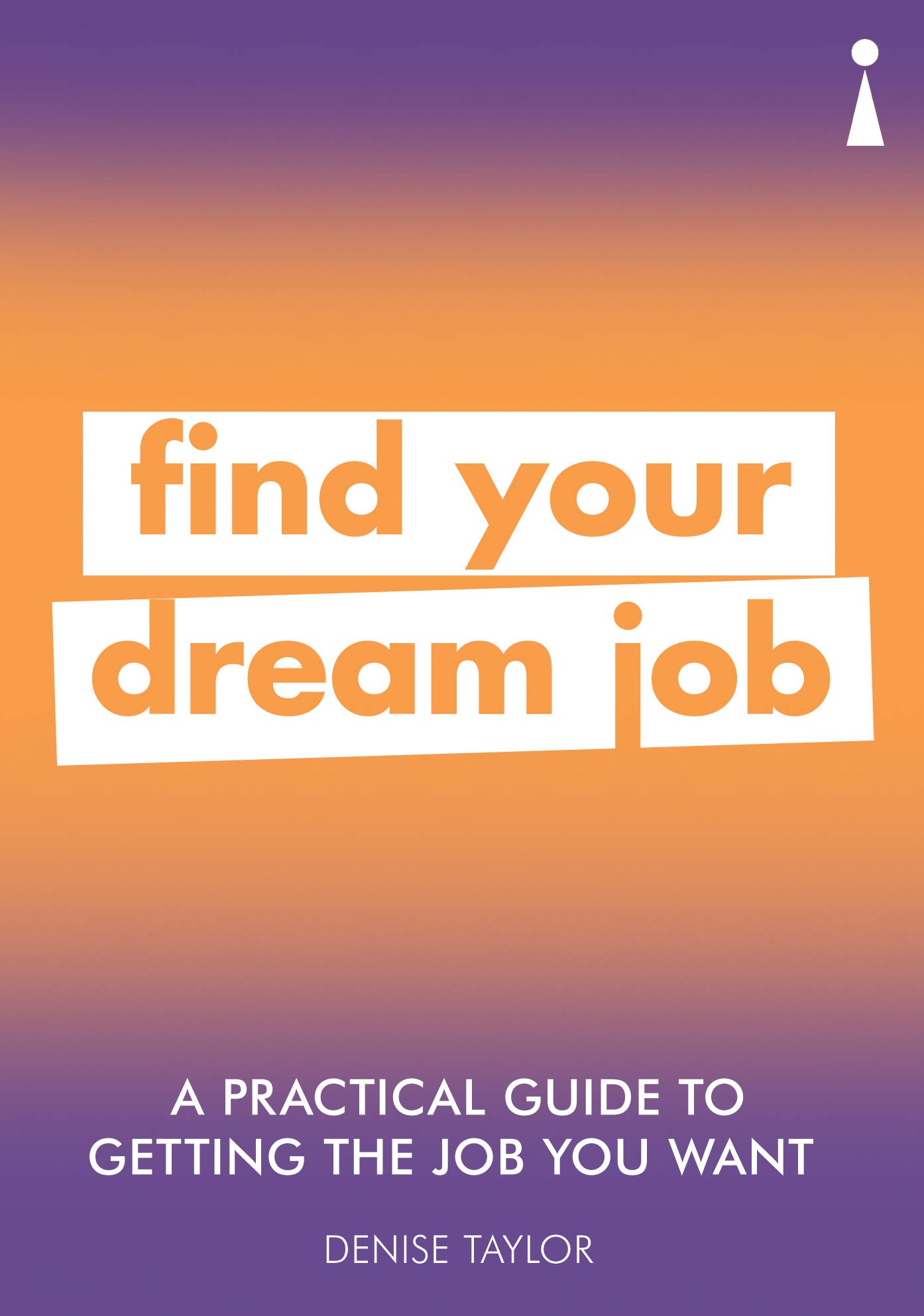 A Practical Guide to Getting the Job you Want