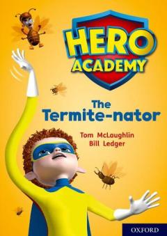 Hero Academy: Oxford Level 12, Lime+ Book Band: The Termite-nator