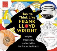 How To Think Like Frank Lloyd Wright