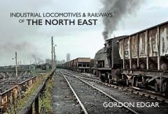 Coperta cărții Industrial Locomotives & Railways of The North East