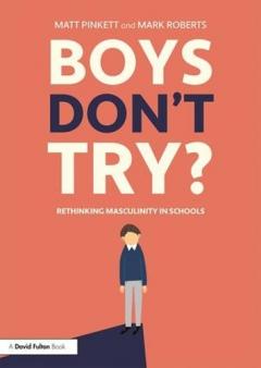 Coperta cărții Boys Don't Try? Rethinking Masculinity in Schools