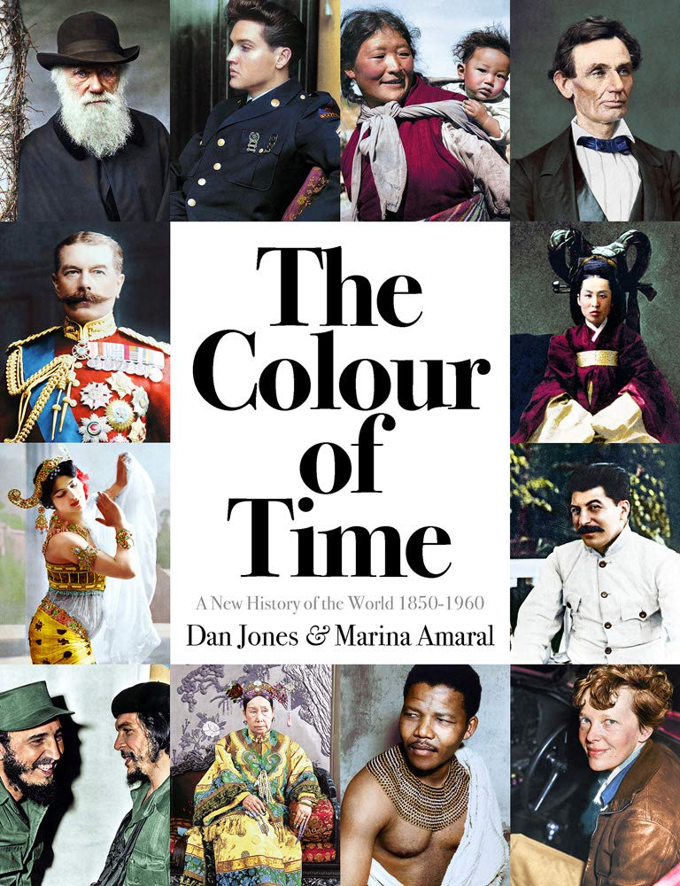 Colour of Time A New History of the World, 18501960 Dan Jones