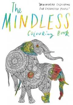 The Mindless Colouring Book: Braindead Colouring for Exhausted Pe