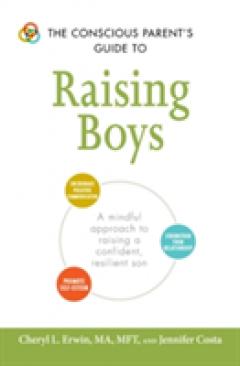 The Conscious Parent's Guide to Raising Boys