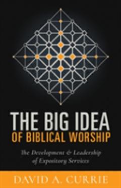 The Big Idea of Biblical Worship