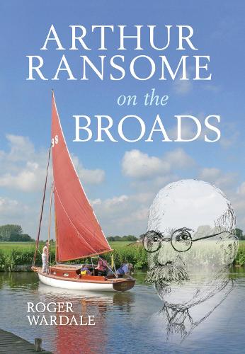 Arthur Ransome on the Broads - Roger Wardale