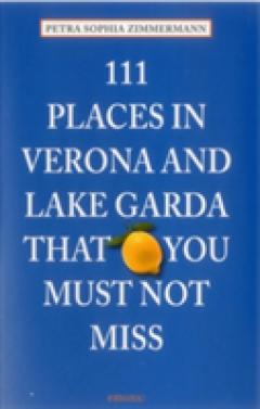 111 Places in Verona and Lake Garda That You Must Not Miss