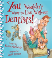 You Wouldn&#039;t Want To Live Without Dentists!