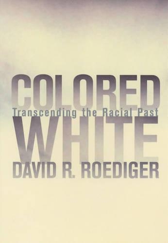 David R. Roediger Colored White - David R. Roediger