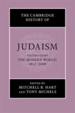 The Cambridge History of Judaism: Volume 8, The Modern World, 1815-2000