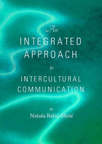 An Integrated Approach to Intercultural Communication - Natasa Bakic-Miric