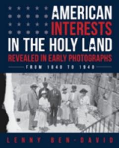 American Interests in the Holy Land Revealed in Early Photographs