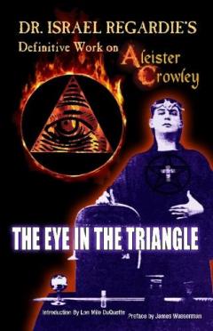Dr Israel Regardie's Definitive Work on Aleister Crowley