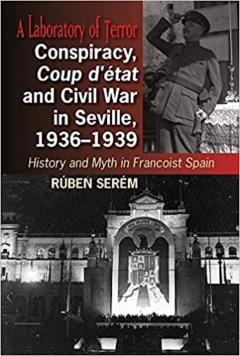 Conspiracy, Coup d'etat & Civil War in Seville, 1936-1939