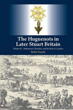 The Huguenots in Later Stuart Britain