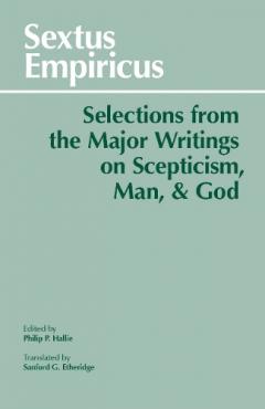 Sextus Empiricus: Selections from the Major Writings on Scepticism, Man, and God