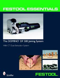 Festool Essentials - The DOMINO DF 500 Joining System