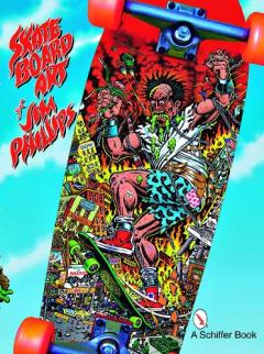 Skate Board Art of Jim Phillips