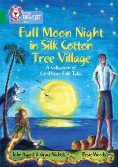 Coperta cărții Full Moon Night in Silk Cotton Tree Village: A Collection of Caribbean Folk Tales