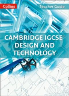Cambridge IGCSE (R) Design and Technology Teacher Guide