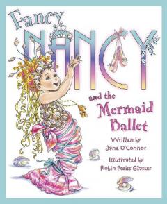 Fancy Nancy and The Mermaid Ballet