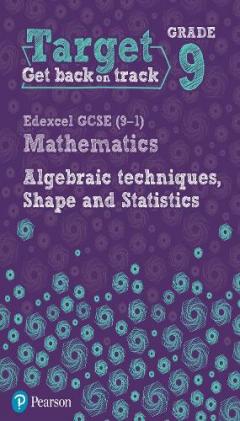 Coperta cărții Target Grade 9 Edexcel GCSE (9-1) Mathematics Algebraic techniques, Shape and Statistics Workbook