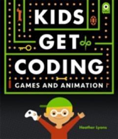 Kids Get Coding: Games and Animation