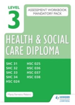 Level 3 Health and Social Care Diploma Assessment Pack: Mandatory Unit ...