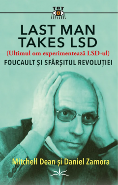 Last Man Takes LSD. Foucault si sfarsitul revolutiei