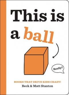 Coperta cărții Books That Drive Kids CRAZY!: This is a Ball