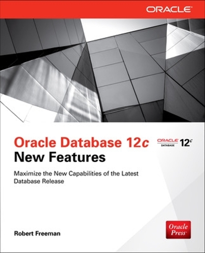 Oracle Database 12c New Features - Robert G. Freeman